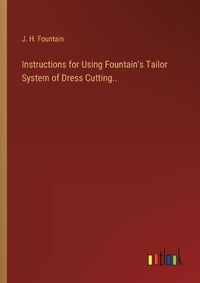 Cover image for Instructions for Using Fountain's Tailor System of Dress Cutting..