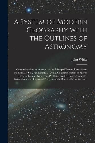 Cover image for A System of Modern Geography With the Outlines of Astronomy [microform]