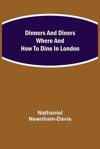 Cover image for Dinners and Diners Where and How to Dine in London