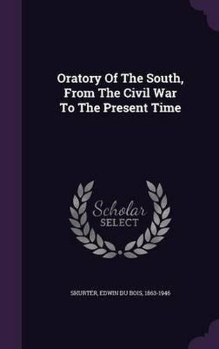 Cover image for Oratory of the South, from the Civil War to the Present Time