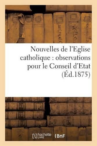 Nouvelles de l'Eglise Catholique: Observations Pour Le Conseil d'Etat