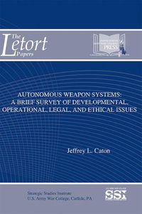 Cover image for Autonomous Weapon Systems: A Brief Survey of Developmental, Operational, Legal, and Ethical Issues