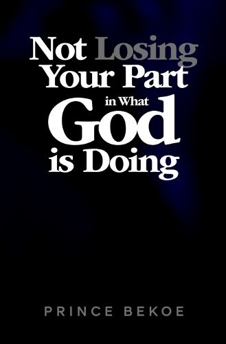 Cover image for Not Losing Your Part In What God Is Doing