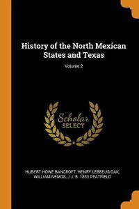 Cover image for History of the North Mexican States and Texas; Volume 2