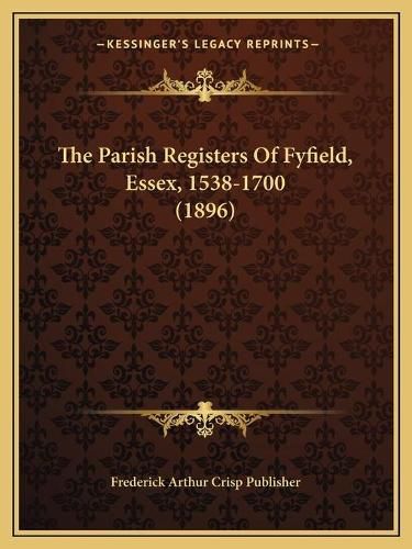 The Parish Registers of Fyfield, Essex, 1538-1700 (1896)