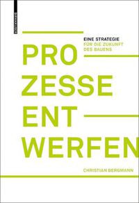 Cover image for Prozesse entwerfen: Eine Strategie fur die Zukunft des Bauens