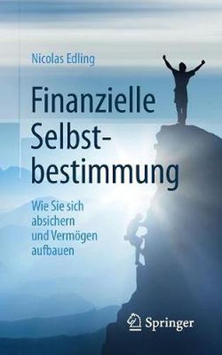 Cover image for Finanzielle Selbstbestimmung: Wie Sie Sich Absichern Und Vermoegen Aufbauen