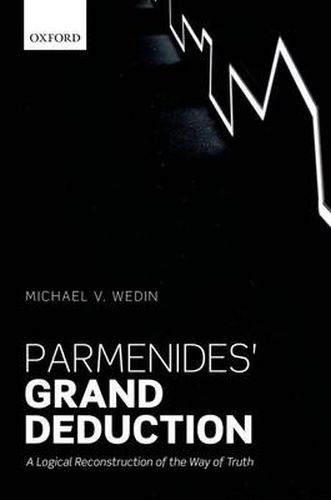 Cover image for Parmenides' Grand Deduction: A Logical Reconstruction of the Way of Truth