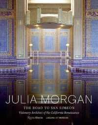 Cover image for Julia Morgan: The Road to San Simeon, Visionary Architect of the California Renaissance