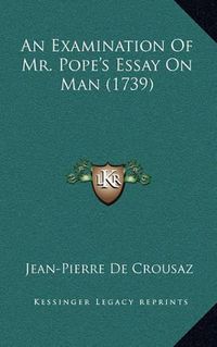 Cover image for An Examination of Mr. Pope's Essay on Man (1739)