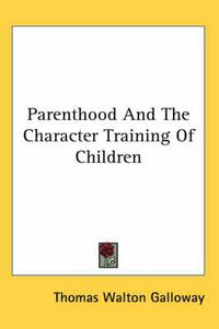 Cover image for Parenthood and the Character Training of Children