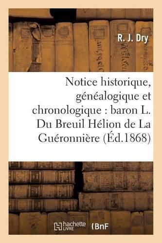 Notice Historique, Genealogique Et Chronologique Sur Le Baron Ludovic Du Breuil Helion: de la Gueronniere: Conservateur Des Hypotheques