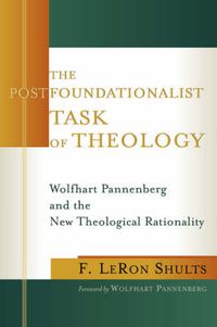 Cover image for The Postfoundationalist Task of Theology: Wolfhart Pannenberg and the New Theological Rationality