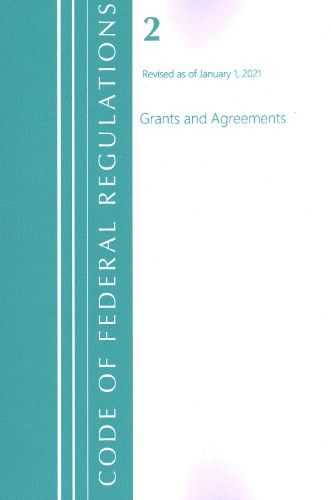 Cover image for Code of Federal Regulations, Title 02 Grants and Agreements, Revised as of January 1, 2021