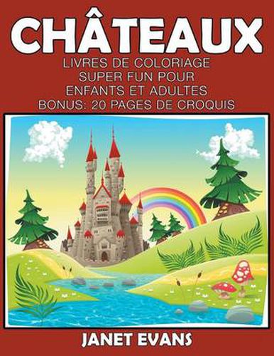 Chateaux: Livres De Coloriage Super Fun Pour Enfants Et Adultes (Bonus: 20 Pages de Croquis)