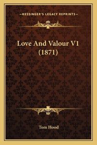 Cover image for Love and Valour V1 (1871)