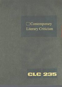 Cover image for Contemporary Literary Criticism: Criticism of the Works of Today's Novelists, Poets, Playwrights, Short Story Writers, Scriptwriters, and Other Creative Writers