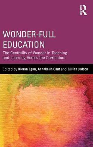 Cover image for Wonder-Full Education: The Centrality of Wonder in Teaching and Learning Across the Curriculum