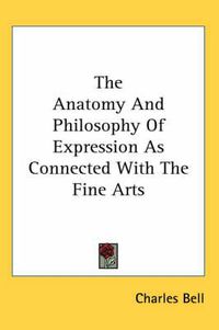 Cover image for The Anatomy and Philosophy of Expression as Connected with the Fine Arts