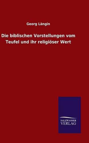 Cover image for Die biblischen Vorstellungen vom Teufel und ihr religioeser Wert