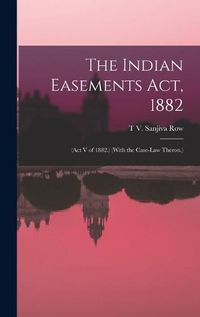 Cover image for The Indian Easements Act, 1882