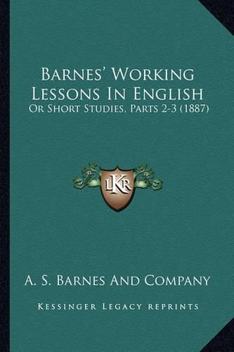 Barnes' Working Lessons in English: Or Short Studies, Parts 2-3 (1887)