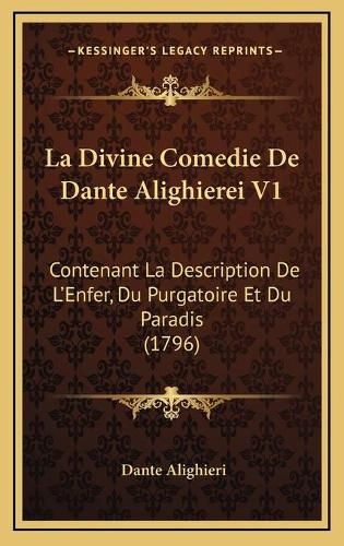 La Divine Comedie de Dante Alighierei V1: Contenant La Description de L'Enfer, Du Purgatoire Et Du Paradis (1796)