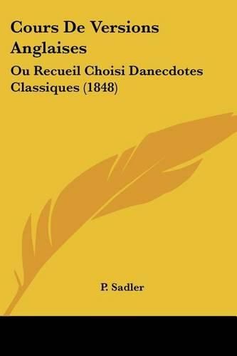 Cover image for Cours de Versions Anglaises: Ou Recueil Choisi Danecdotes Classiques (1848)