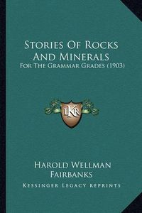 Cover image for Stories of Rocks and Minerals: For the Grammar Grades (1903)