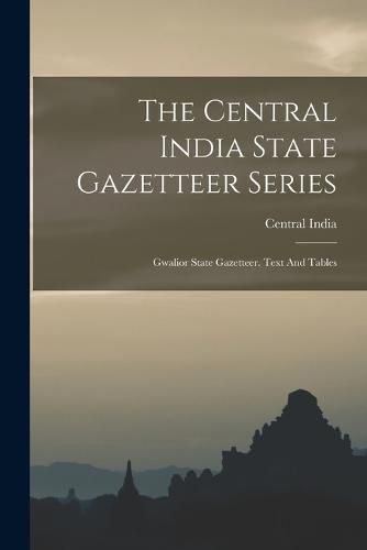 Cover image for The Central India State Gazetteer Series