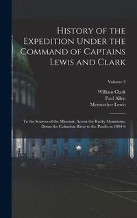 Cover image for History of the Expedition Under the Command of Captains Lewis and Clark