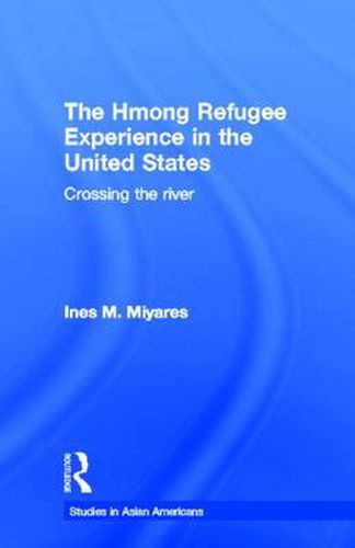 Cover image for The Hmong Refugees Experience in the United States: Crossing the River