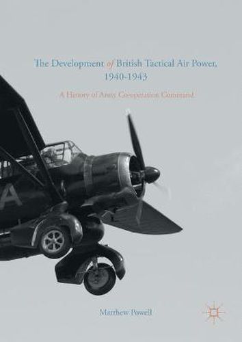 Cover image for The Development of British Tactical Air Power, 1940-1943: A History of Army Co-operation Command