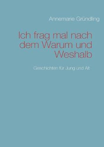 Cover image for Ich frag mal nach dem Warum und Weshalb: Geschichten fur Jung und Alt