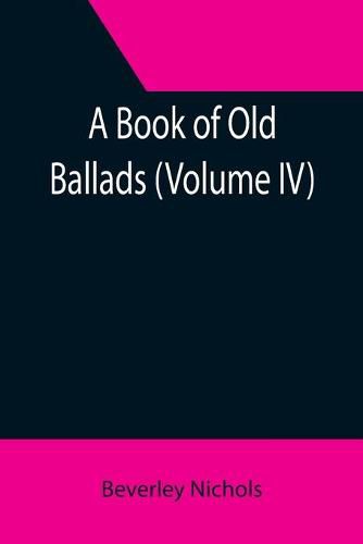 Cover image for A Book of Old Ballads (Volume IV)