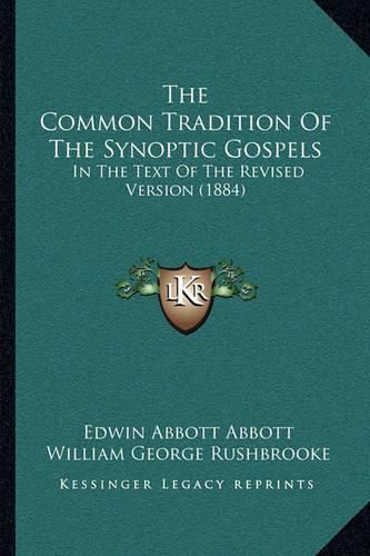 Cover image for The Common Tradition of the Synoptic Gospels: In the Text of the Revised Version (1884)