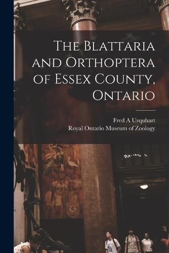 Cover image for The Blattaria and Orthoptera of Essex County, Ontario