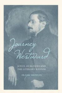 Cover image for Journey Westward: Joyce, Dubliners and the Literary Revival