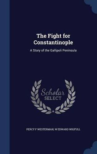 The Fight for Constantinople: A Story of the Gallipoli Peninsula