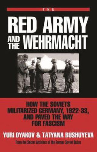 Cover image for The Red Army and the Wehrmacht: How the Soviets Militarized Germany, 1922-33 and Paved the Way for Fascism