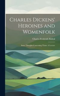 Cover image for Charles Dickens' Heroines and Womenfolk