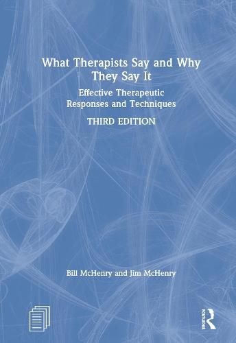 Cover image for What Therapists Say and Why They Say It: Effective Therapeutic Responses and Techniques