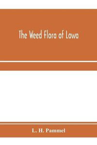 Cover image for The weed flora of Iowa