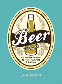 Cover image for Beer O'Clock: An Insider's Guide to History, Craft, and Culture