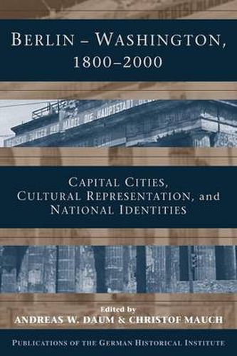 Cover image for Berlin - Washington, 1800-2000: Capital Cities, Cultural Representation, and National Identities