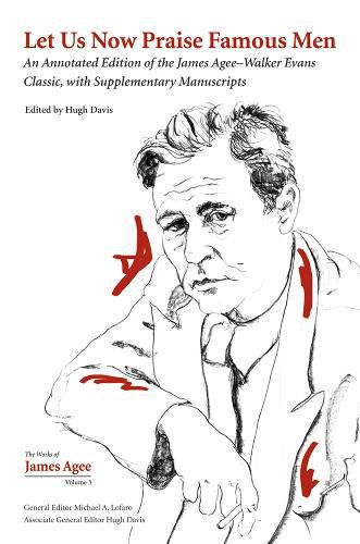 Cover image for Let Us Now Praise Famous Men: An Annotated Edition of the James Agee-Walker Evans Classic, with Supplementary Manuscripts
