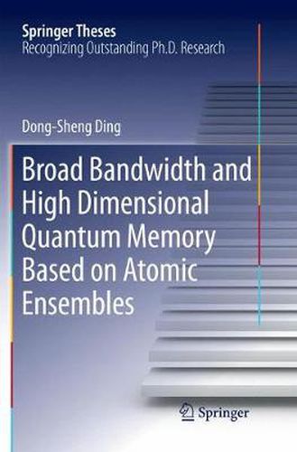 Cover image for Broad Bandwidth and High Dimensional Quantum Memory Based on Atomic Ensembles