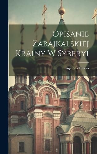 Cover image for Opisanie Zabajkalskiej Krainy w Syberyi