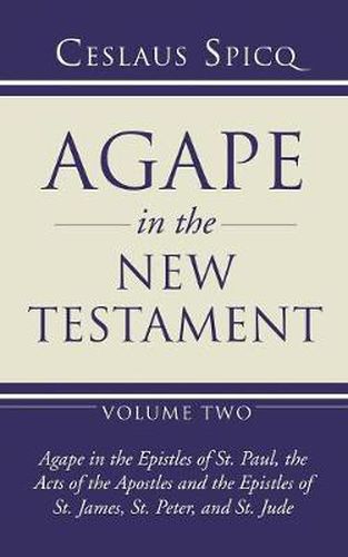 Agape in the New Testament, Volume 2: Agape in the Epistles of St. Paul, the Acts of the Apostles and the Epistles of St. James, St. Peter, and St. Jude