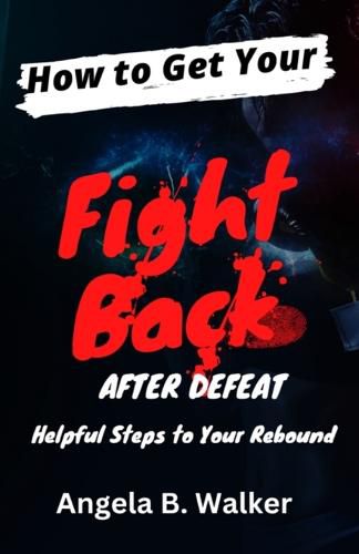 Cover image for How To Get Your Fight Back After Defeat